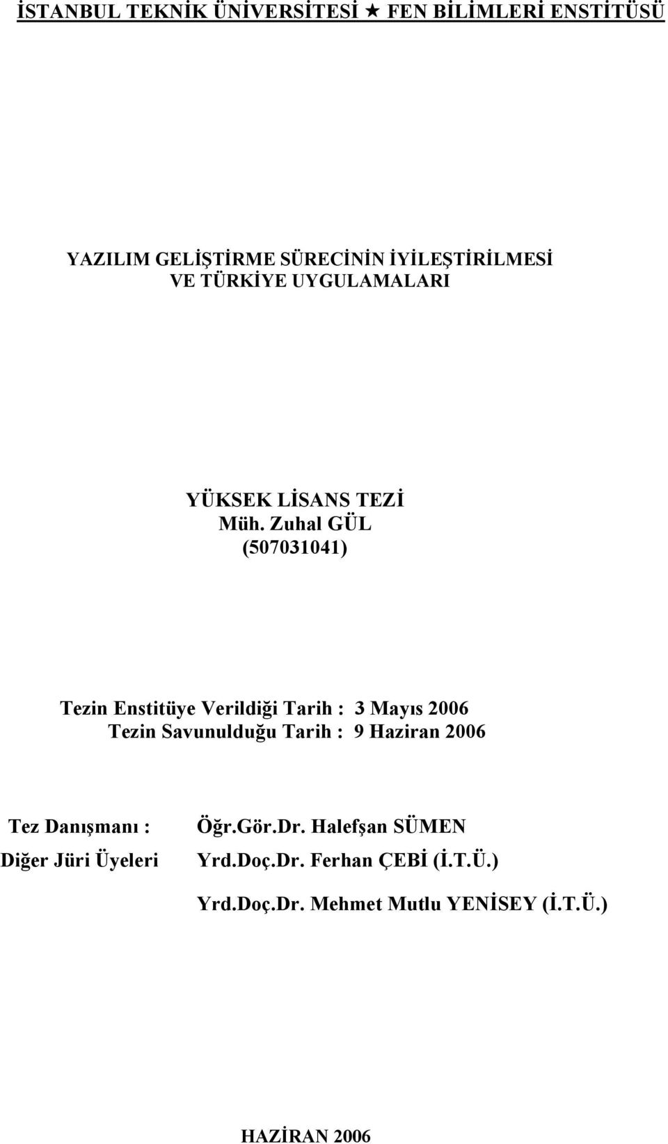 Zuhal GÜL (507031041) Tezin Enstitüye Verildiği Tarih : 3 Mayıs 2006 Tezin Savunulduğu Tarih : 9