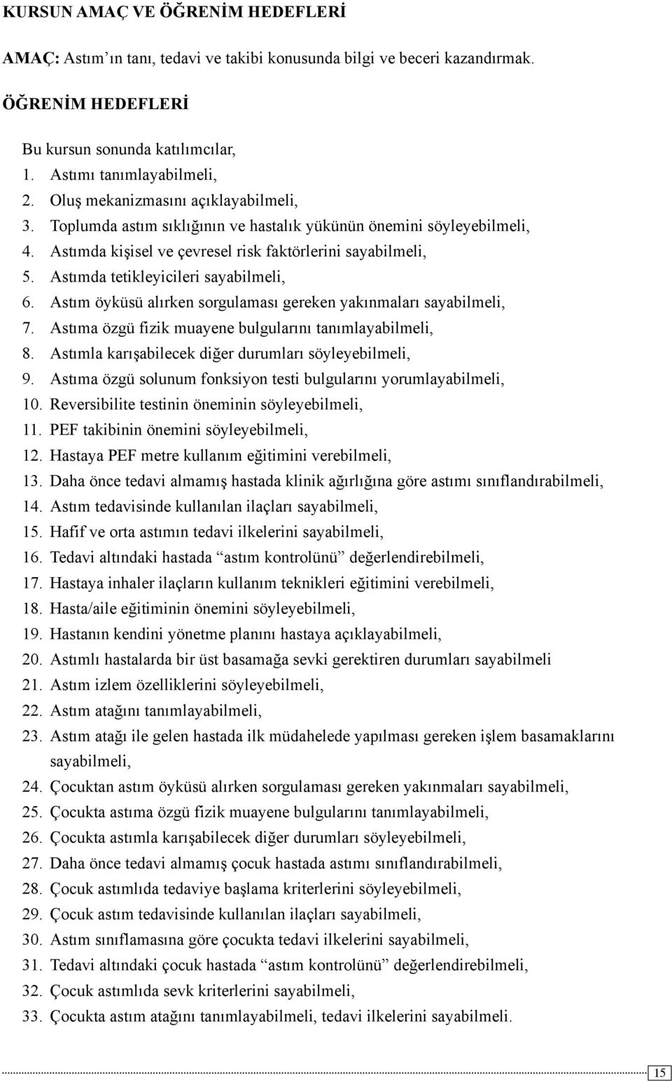 Astımda tetikleyicileri sayabilmeli, 6. Astım öyküsü alırken sorgulaması gereken yakınmaları sayabilmeli, 7. Astıma özgü fizik muayene bulgularını tanımlayabilmeli, 8.