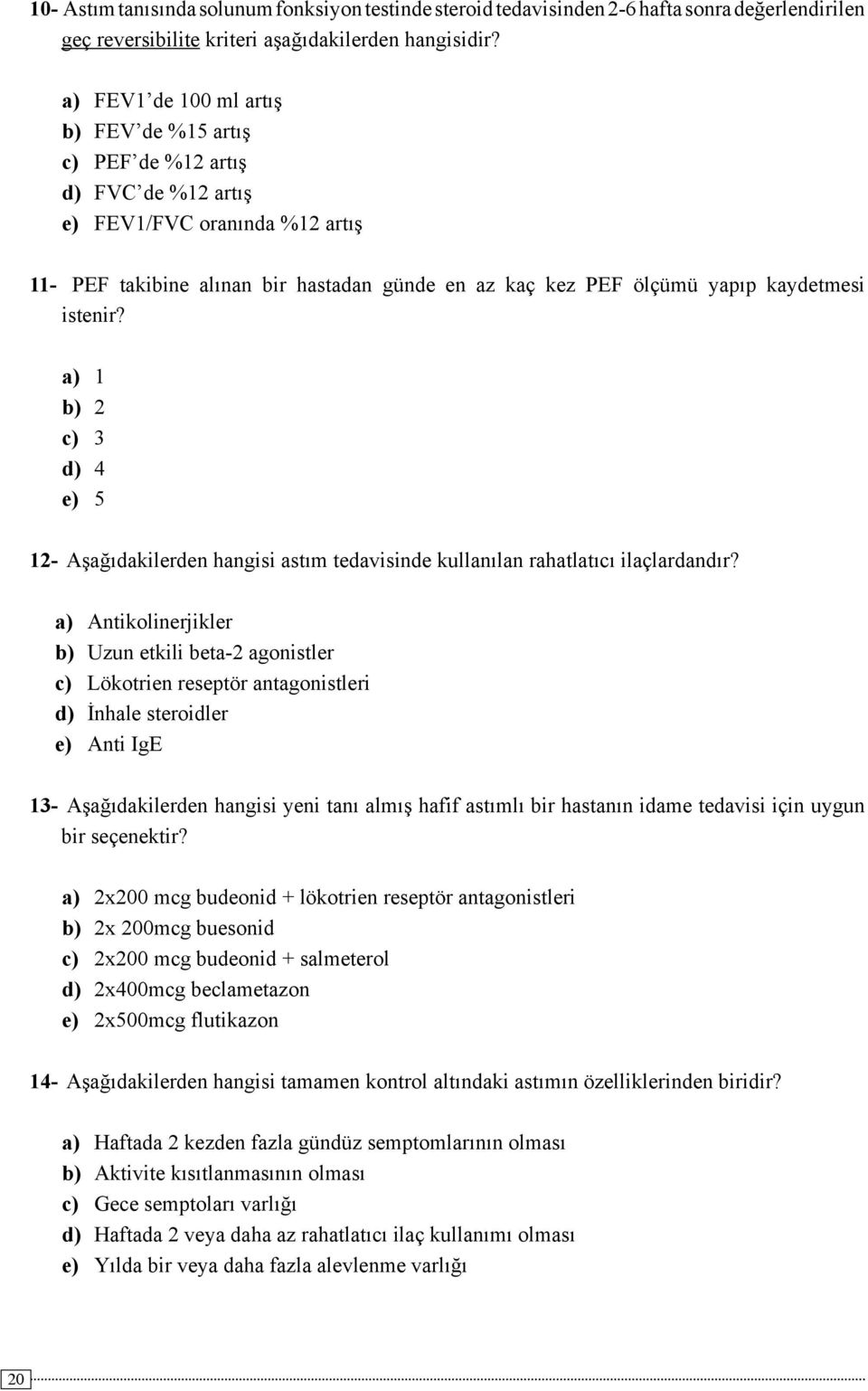 istenir? a) b) c) d) e) 1 2 3 4 5 12- Aşağıdakilerden hangisi astım tedavisinde kullanılan rahatlatıcı ilaçlardandır?