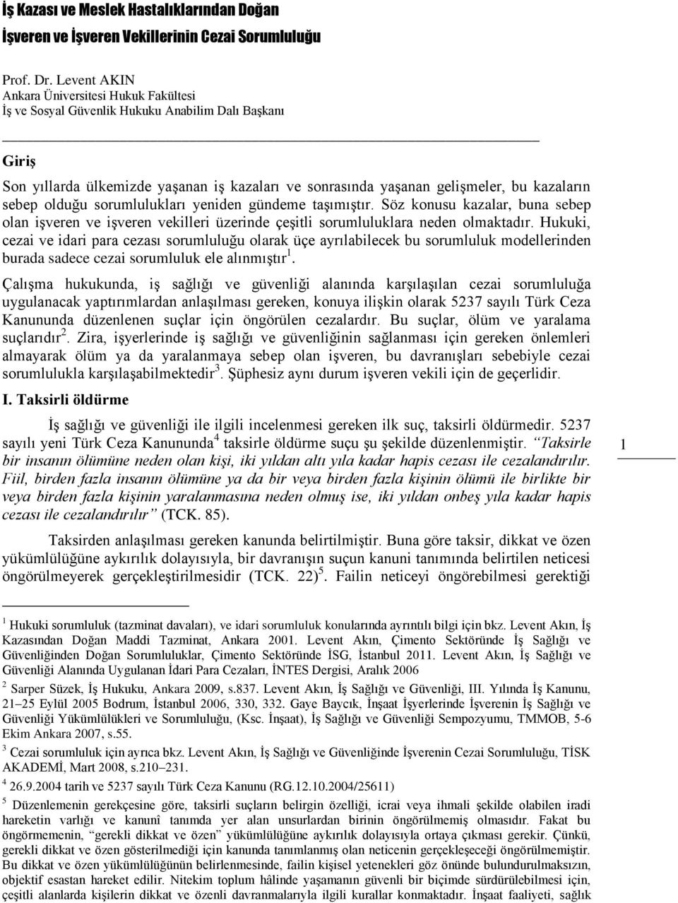 sebep olduğu sorumlulukları yeniden gündeme taşımıştır. Söz konusu kazalar, buna sebep olan işveren ve işveren vekilleri üzerinde çeşitli sorumluluklara neden olmaktadır.