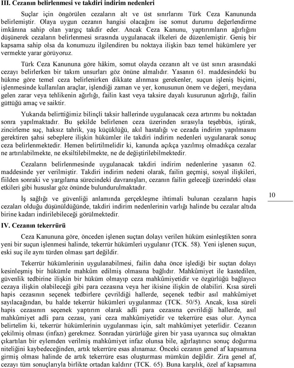 Ancak Ceza Kanunu, yaptırımların ağırlığını düşünerek cezaların belirlenmesi sırasında uygulanacak ilkeleri de düzenlemiştir.