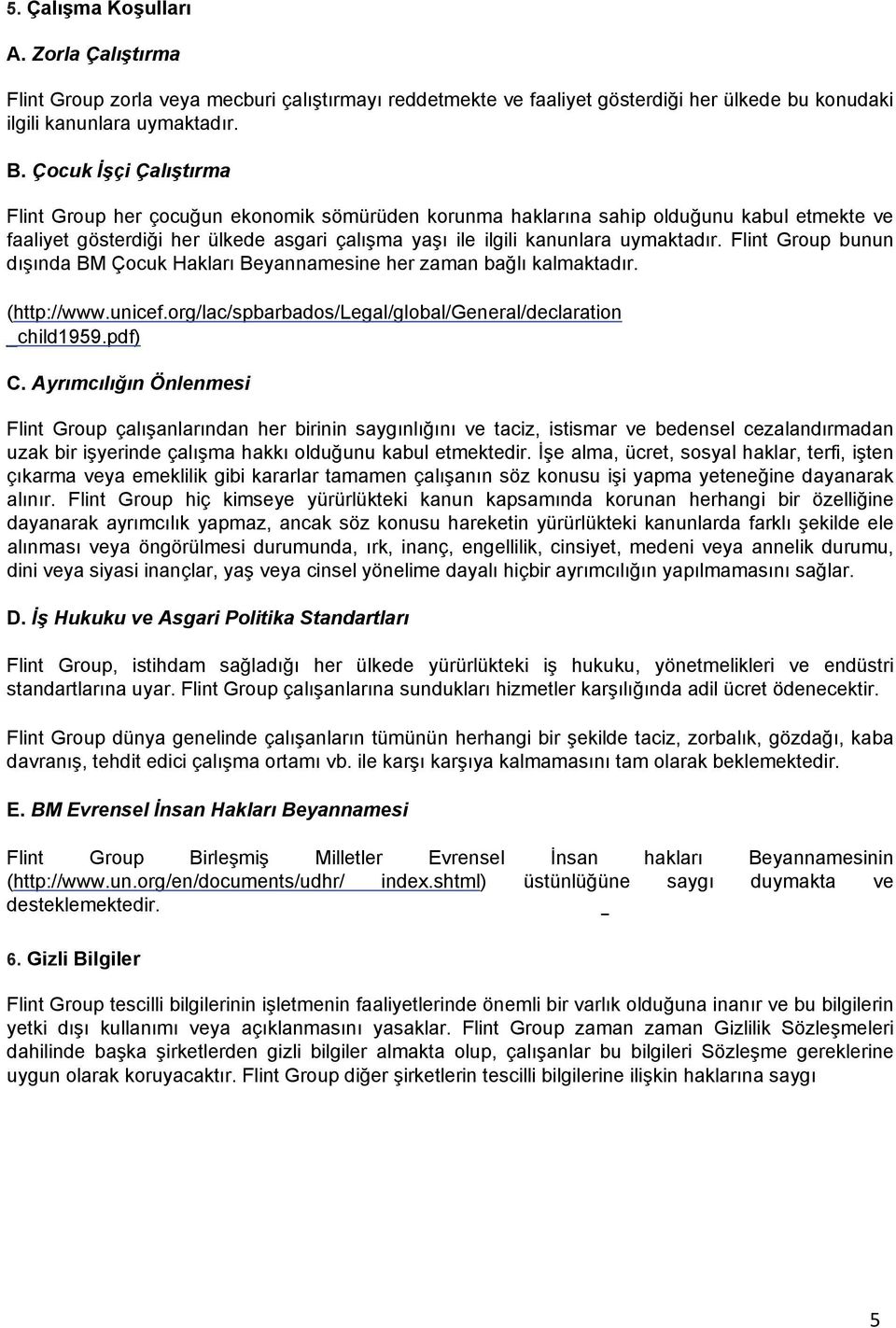 Flint Group bunun dışında BM Çocuk Hakları Beyannamesine her zaman bağlı kalmaktadır. (http://www.unicef.org/lac/spbarbados/legal/global/general/declaration _child1959.pdf) C.