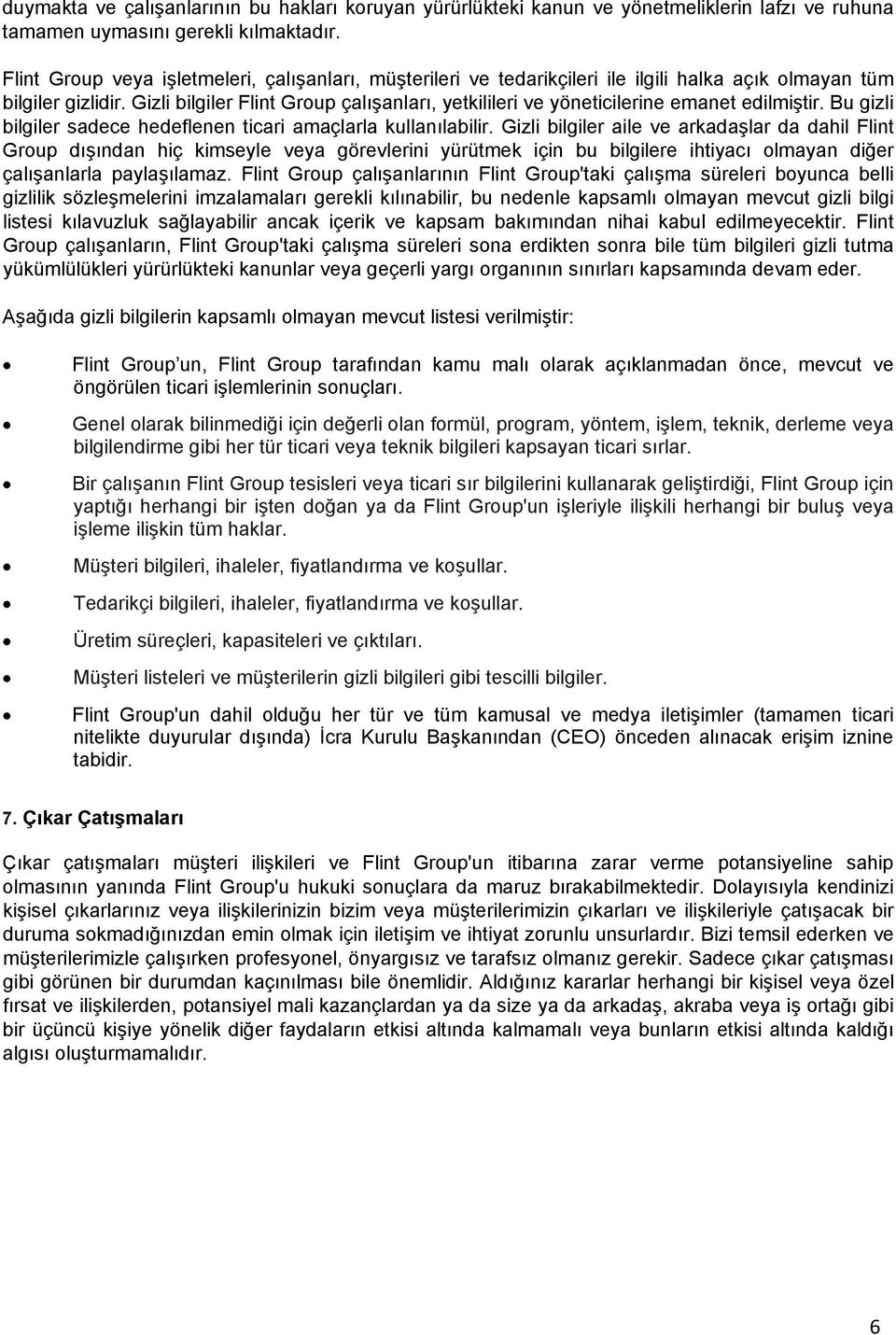 Gizli bilgiler Flint Group çalışanları, yetkilileri ve yöneticilerine emanet edilmiştir. Bu gizli bilgiler sadece hedeflenen ticari amaçlarla kullanılabilir.