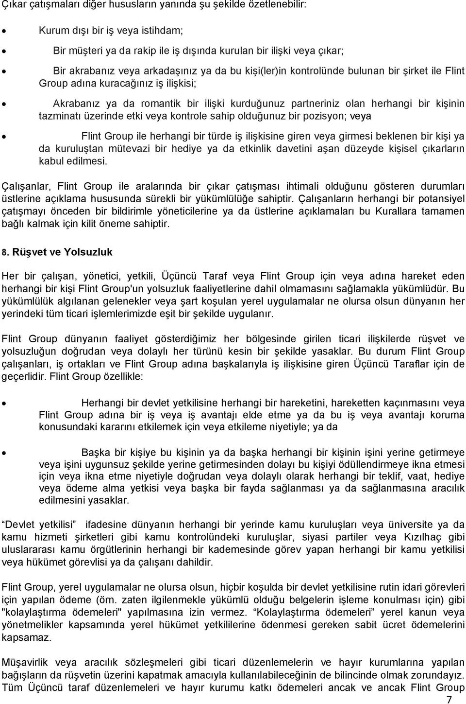 tazminatı üzerinde etki veya kontrole sahip olduğunuz bir pozisyon; veya Flint Group ile herhangi bir türde iş ilişkisine giren veya girmesi beklenen bir kişi ya da kuruluştan mütevazi bir hediye ya