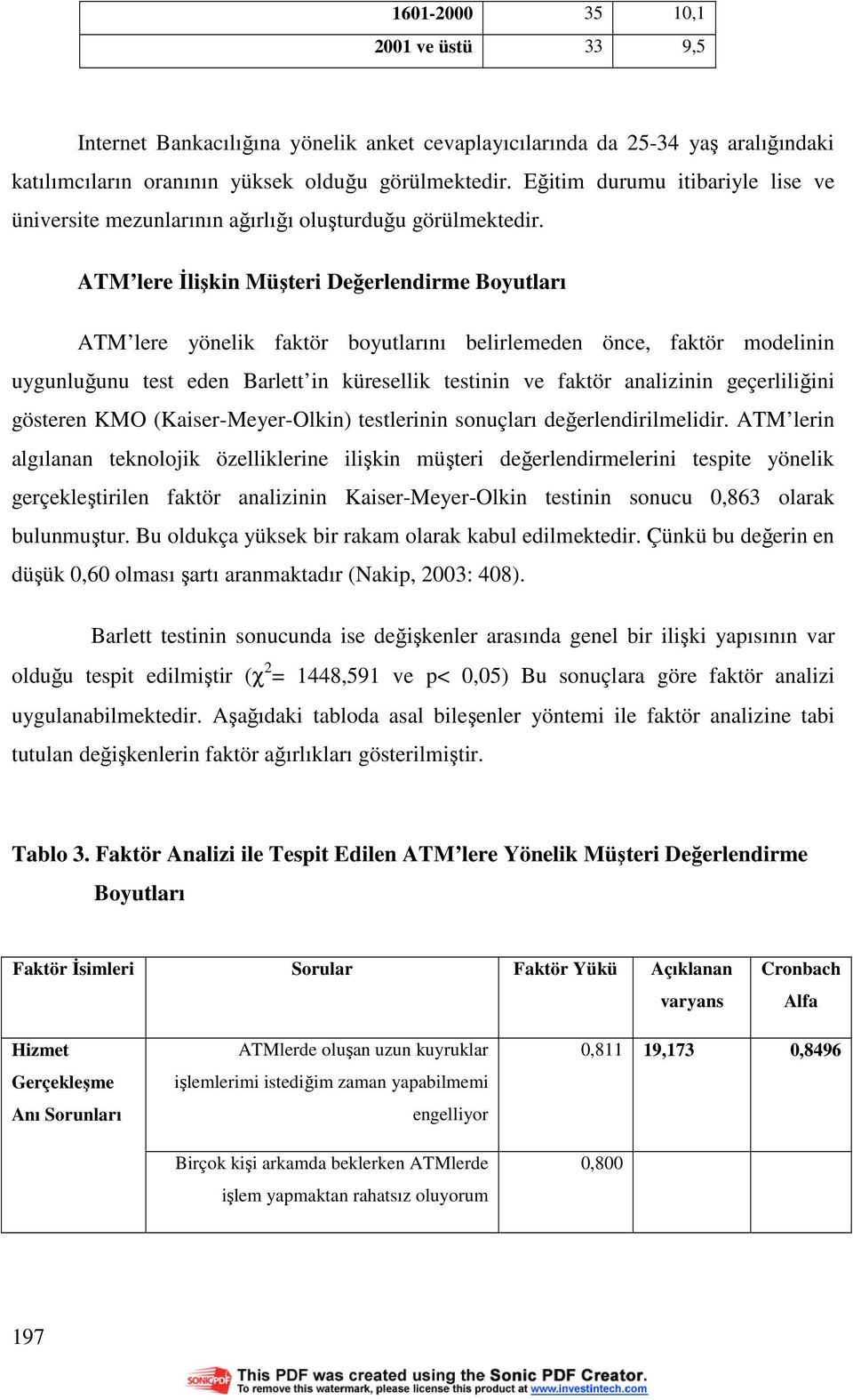 ATM lere Đlişkin Müşteri Değerlendirme Boyutları ATM lere yönelik faktör boyutlarını belirlemeden önce, faktör modelinin uygunluğunu test eden Barlett in küresellik testinin ve faktör analizinin