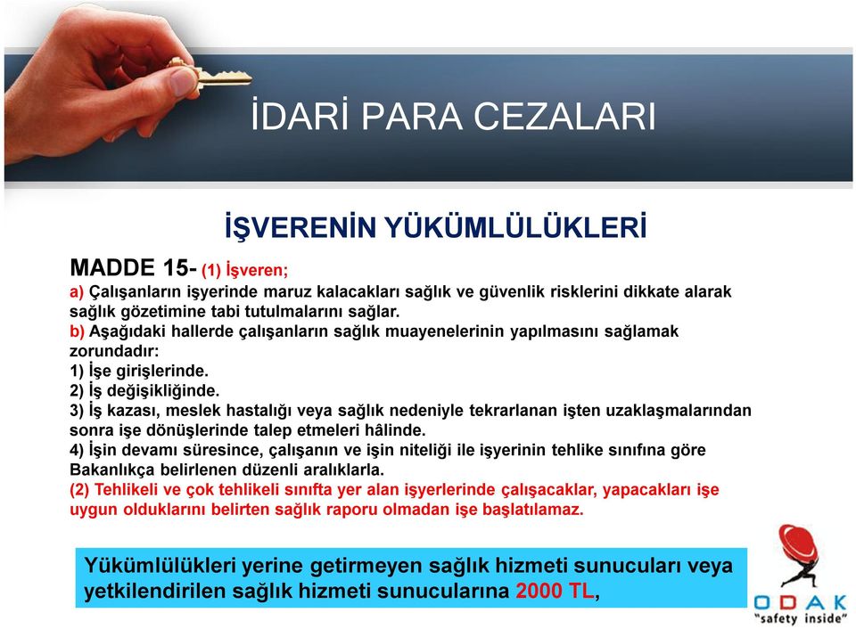 3) İş kazası, meslek hastalığı veya sağlık nedeniyle tekrarlanan işten uzaklaşmalarından sonra işe dönüşlerinde talep etmeleri hâlinde.