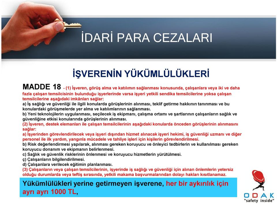 katılımlarının sağlanması. b) Yeni teknolojilerin uygulanması, seçilecek iş ekipmanı, çalışma ortamı ve şartlarının çalışanların sağlık ve güvenliğine etkisi konularında görüşlerinin alınması.