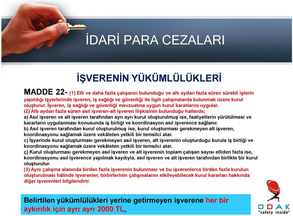 (2) Altı aydan fazla süren asıl işveren-alt işveren ilişkisinin bulunduğu hallerde; a) Asıl işveren ve alt işveren tarafından ayrı ayrı kurul oluşturulmuş ise, faaliyetlerin yürütülmesi ve kararların