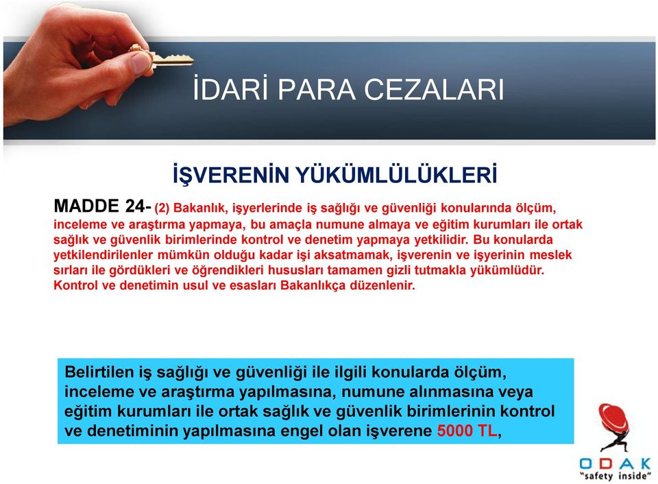 Bu konularda yetkilendirilenler mümkün olduğu kadar işi aksatmamak, işverenin ve işyerinin meslek sırları ile gördükleri ve öğrendikleri hususları tamamen gizli tutmakla yükümlüdür.