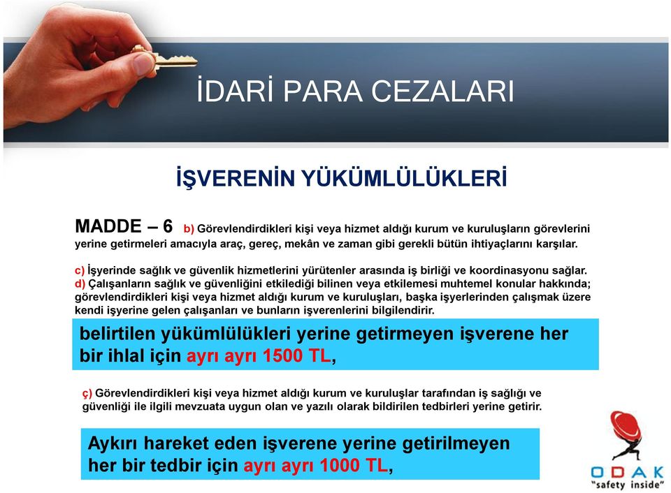 d) Çalışanların sağlık ve güvenliğini etkilediği bilinen veya etkilemesi muhtemel konular hakkında; görevlendirdikleri kişi veya hizmet aldığı kurum ve kuruluşları, başka işyerlerinden çalışmak üzere