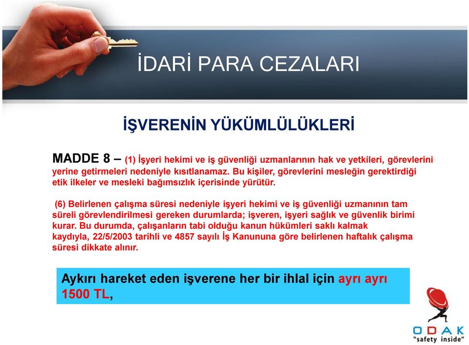 (6) Belirlenen çalışma süresi nedeniyle işyeri hekimi ve iş güvenliği uzmanının tam süreli görevlendirilmesi gereken durumlarda; işveren, işyeri sağlık ve