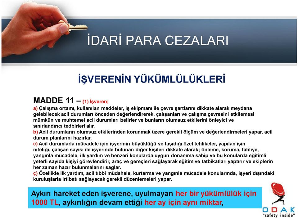 b) Acil durumların olumsuz etkilerinden korunmak üzere gerekli ölçüm ve değerlendirmeleri yapar, acil durum planlarını hazırlar.