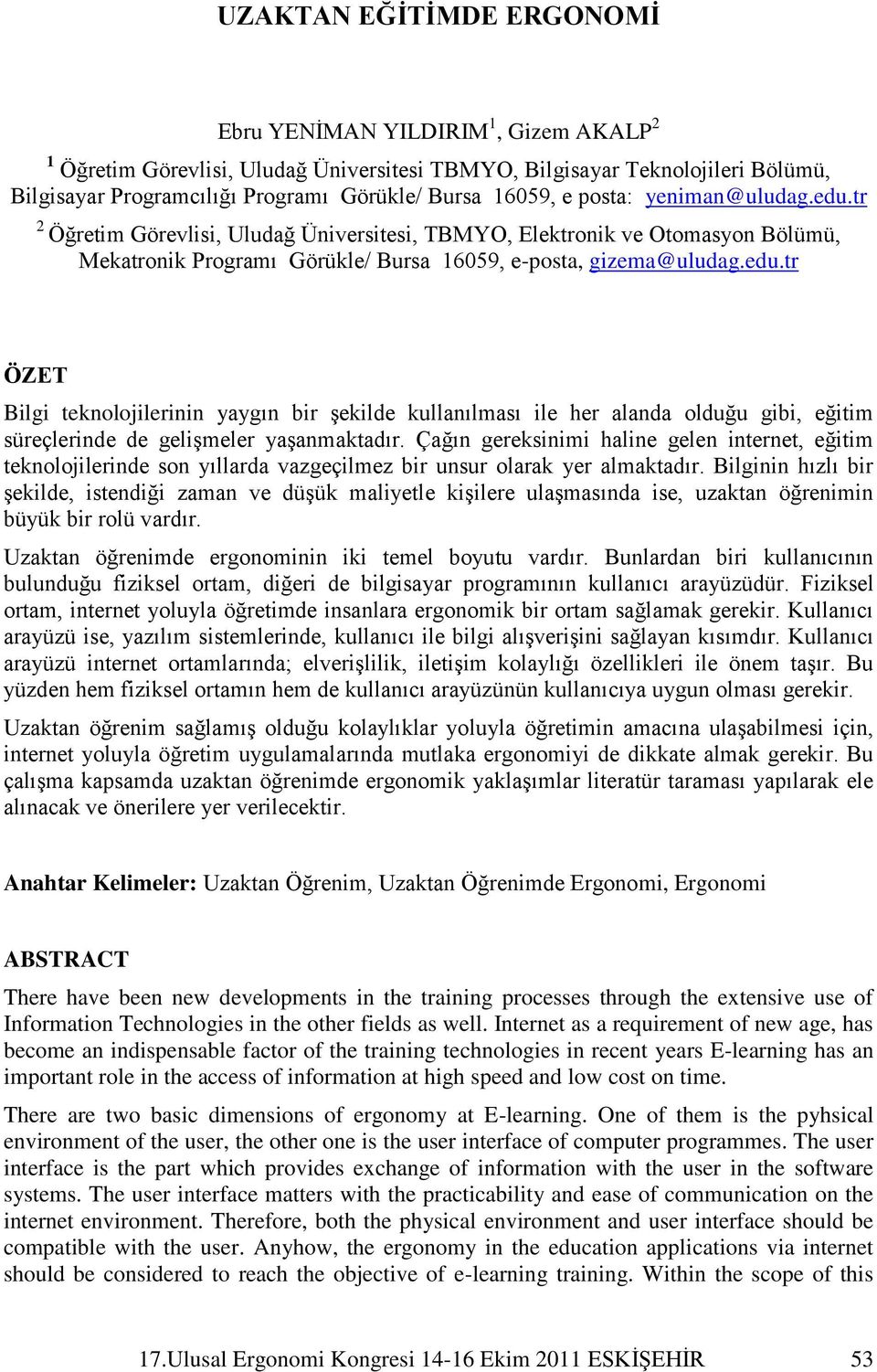 Çağın gereksinimi haline gelen internet, eğitim teknolojilerinde son yıllarda vazgeçilmez bir unsur olarak yer almaktadır.