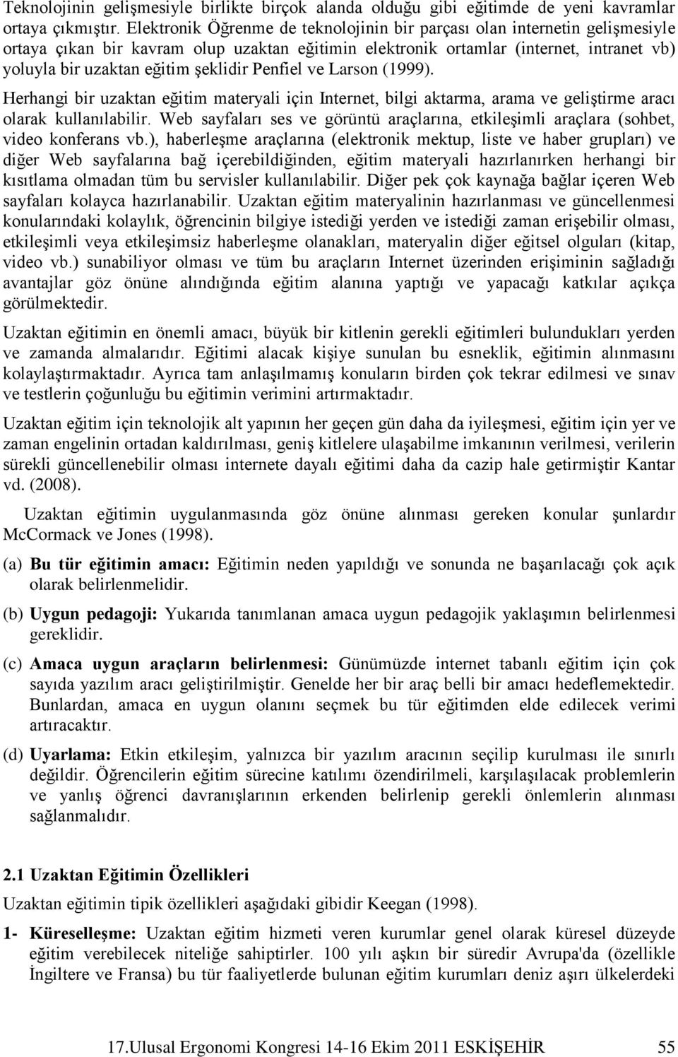 şeklidir Penfiel ve Larson (1999). Herhangi bir uzaktan eğitim materyali için Internet, bilgi aktarma, arama ve geliştirme aracı olarak kullanılabilir.