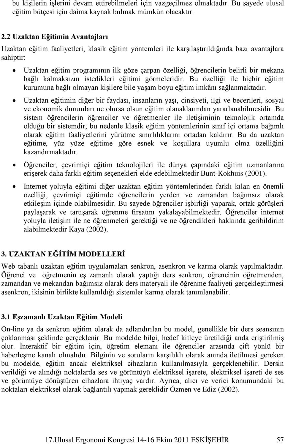 öğrencilerin belirli bir mekana bağlı kalmaksızın istedikleri eğitimi görmeleridir. Bu özelliği ile hiçbir eğitim kurumuna bağlı olmayan kişilere bile yaşam boyu eğitim imkânı sağlanmaktadır.