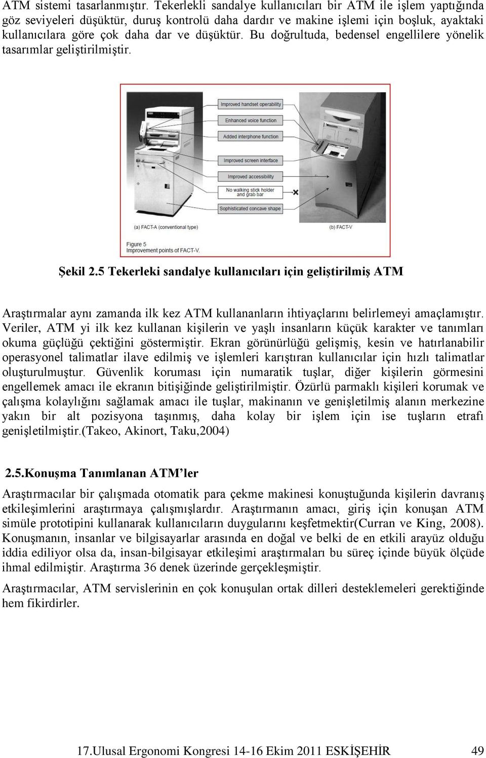 Bu doğrultuda, bedensel engellilere yönelik tasarımlar geliştirilmiştir. ġekil 2.