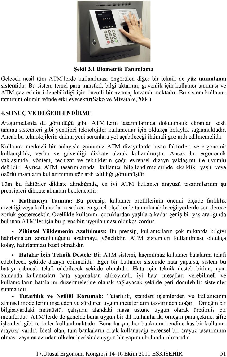 Bu sistem kullanıcı tatminini olumlu yönde etkileyecektir(sako ve Miyatake,2004) 4.