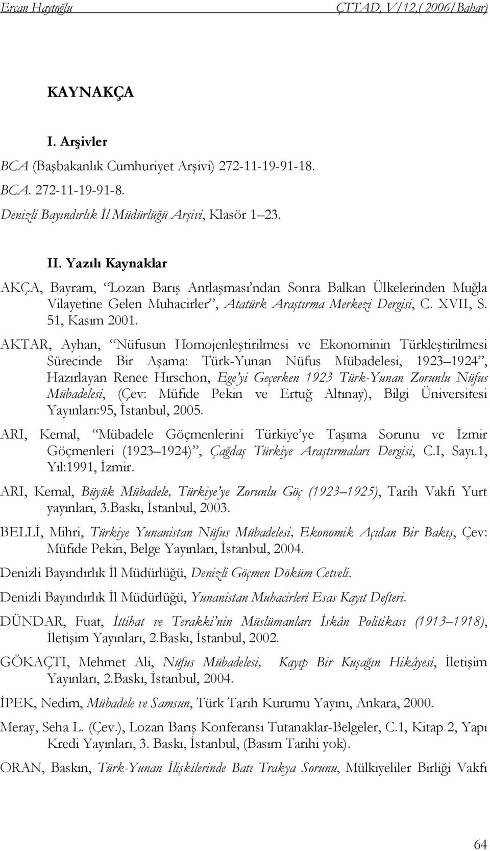 AKTAR, Ayhan, Nüfusun Homojenleştirilmesi ve Ekonominin Türkleştirilmesi Sürecinde Bir Aşama: Türk-Yunan Nüfus Mübadelesi, 1923 1924, Hazırlayan Renee Hırschon, Ege yi Geçerken 1923 Türk-Yunan