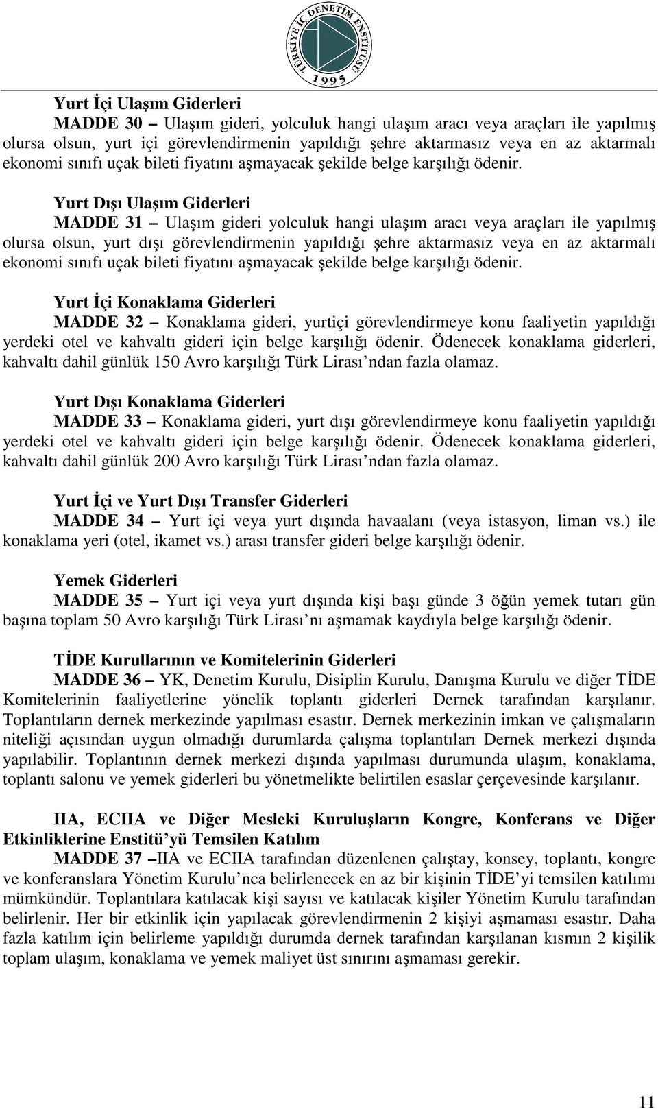 Yurt Dışı Ulaşım Giderleri MADDE 31 Ulaşım gideri yolculuk hangi ulaşım aracı veya araçları ile yapılmış olursa olsun, yurt dışı görevlendirmenin yapıldığı şehre aktarmasız veya en az aktarmalı  Yurt