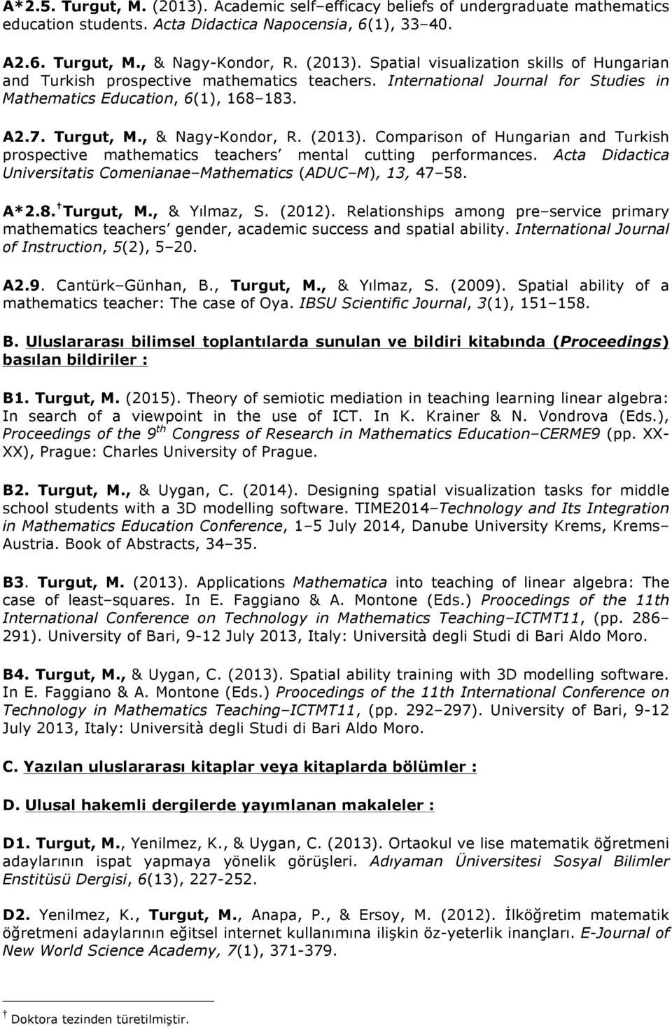 Comparison of Hungarian and Turkish prospective mathematics teachers mental cutting performances. Acta Didactica Universitatis Comenianae Mathematics (ADUC M), 13, 47 58. A*2.8. Turgut, M.