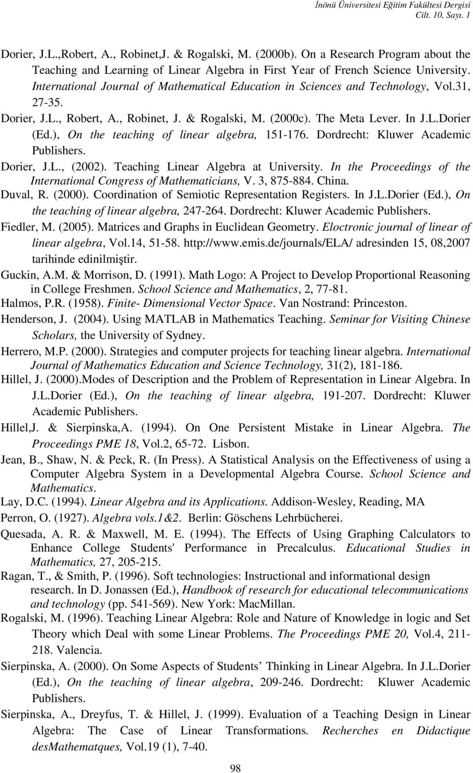 31, 27-35. Dorier, J.L., Robert, A., Robinet, J. & Rogalski, M. (2000c). The Meta Lever. In J.L.Dorier (Ed.), On the teaching of linear algebra, 151-176. Dordrecht: Kluwer Academic Publishers.