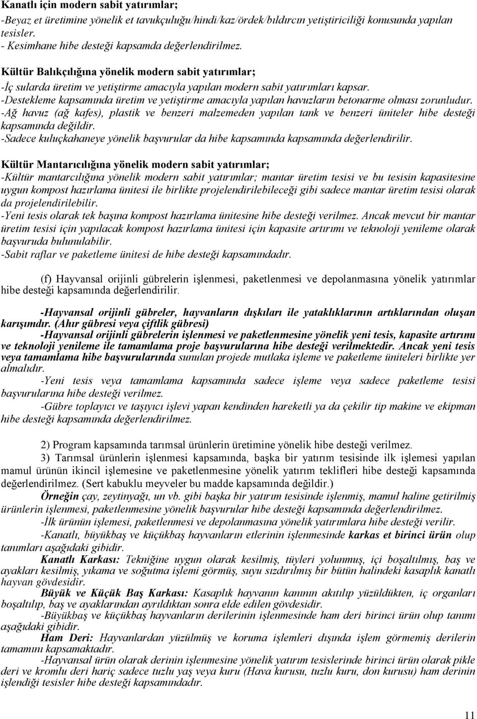 -Destekleme kapsamında üretim ve yetiştirme amacıyla yapılan havuzların betonarme olması zorunludur.