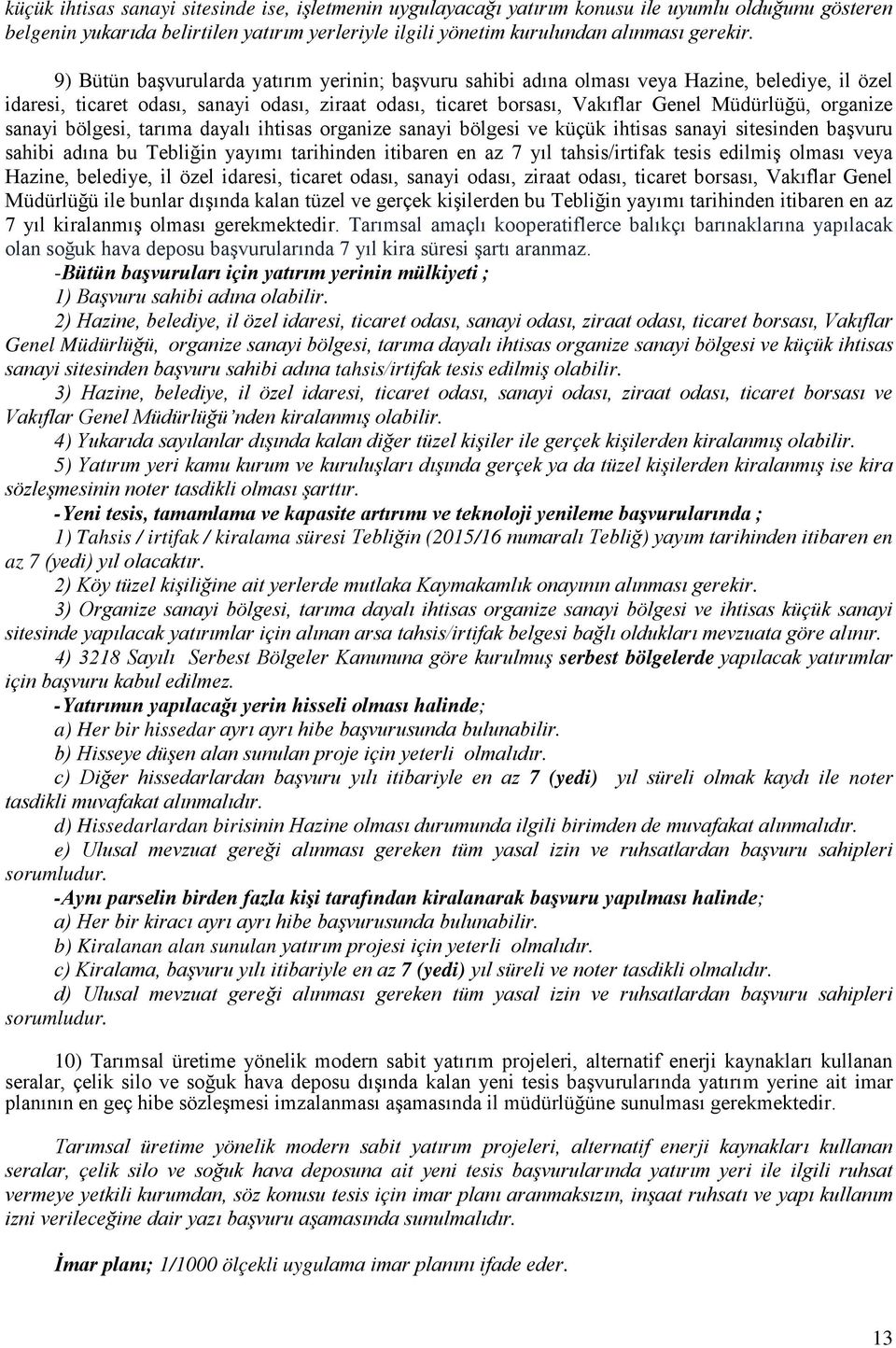 organize sanayi bölgesi, tarıma dayalı ihtisas organize sanayi bölgesi ve küçük ihtisas sanayi sitesinden başvuru sahibi adına bu Tebliğin yayımı tarihinden itibaren en az 7 yıl tahsis/irtifak tesis