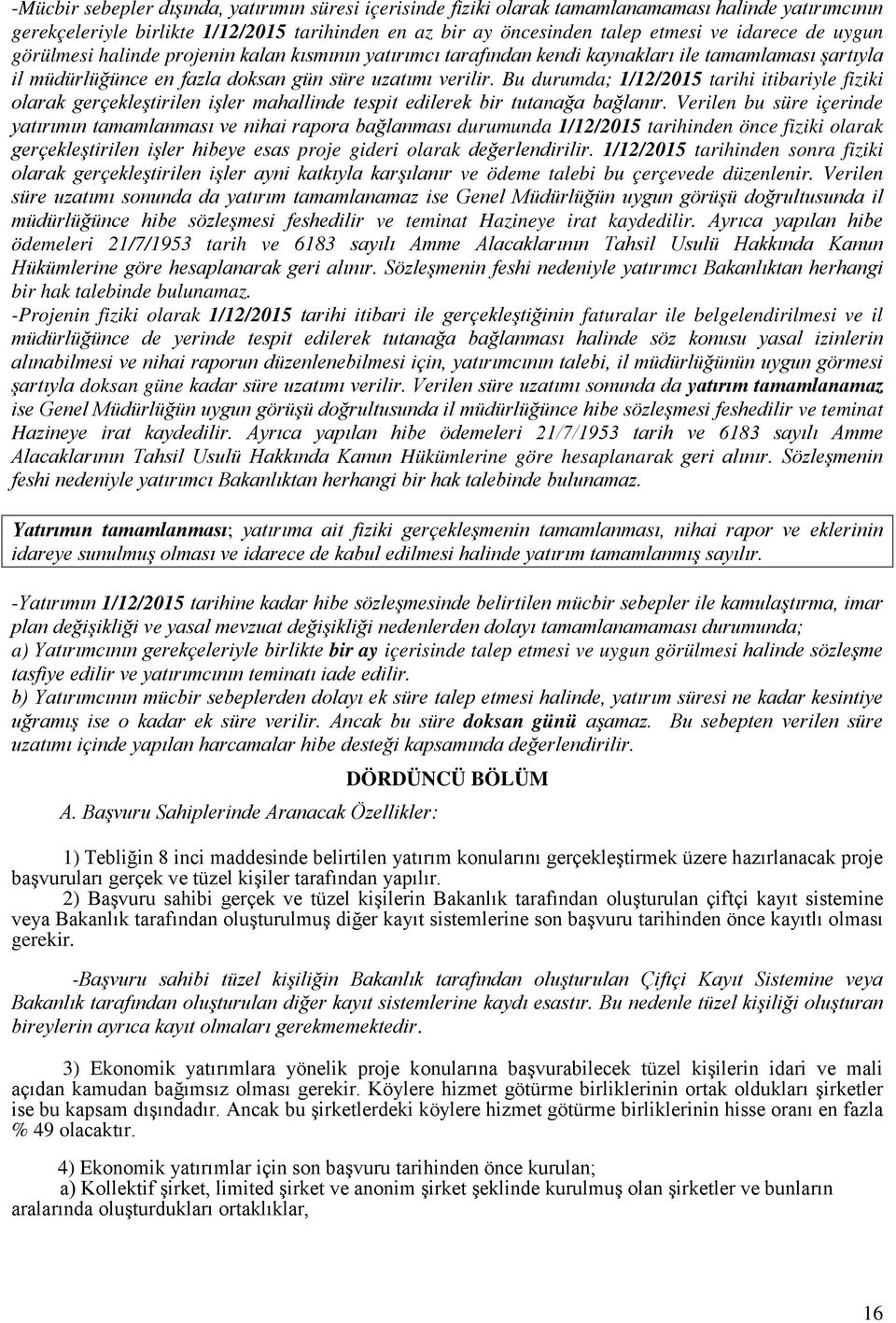 Bu durumda; 1/12/2015 tarihi itibariyle fiziki olarak gerçekleştirilen işler mahallinde tespit edilerek bir tutanağa bağlanır.