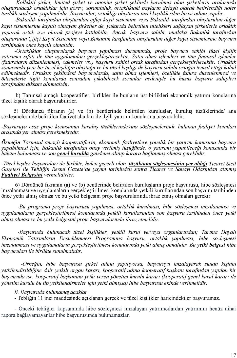 -Bakanlık tarafından oluşturulan çiftçi kayıt sistemine veya Bakanlık tarafından oluşturulan diğer kayıt sistemlerine kayıtlı olmayan şirketler de, yukarıda belirtilen nitelikleri sağlayan