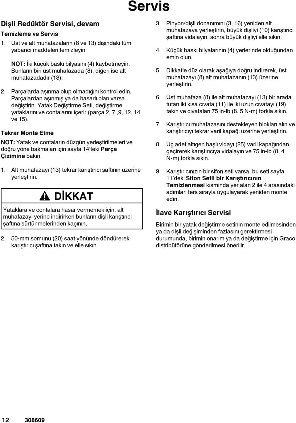 Yatak eğiştirme Seti, değiştirme yataklarını ve contalarını içerir (parça 2, 7,9, 12, 14 ve 15).