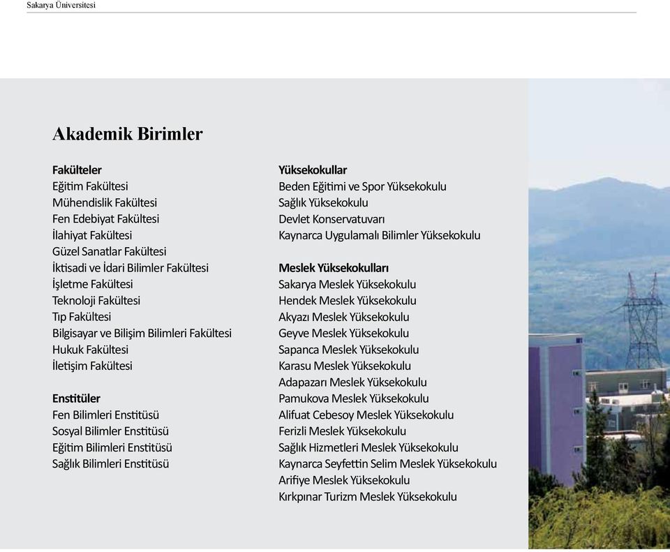 Bilimleri Enstitüsü Sağlık Bilimleri Enstitüsü Yüksekokullar Beden Eğitimi ve Spor Yüksekokulu Sağlık Yüksekokulu Devlet Konservatuvarı Kaynarca Uygulamalı Bilimler Yüksekokulu Meslek Yüksekokulları