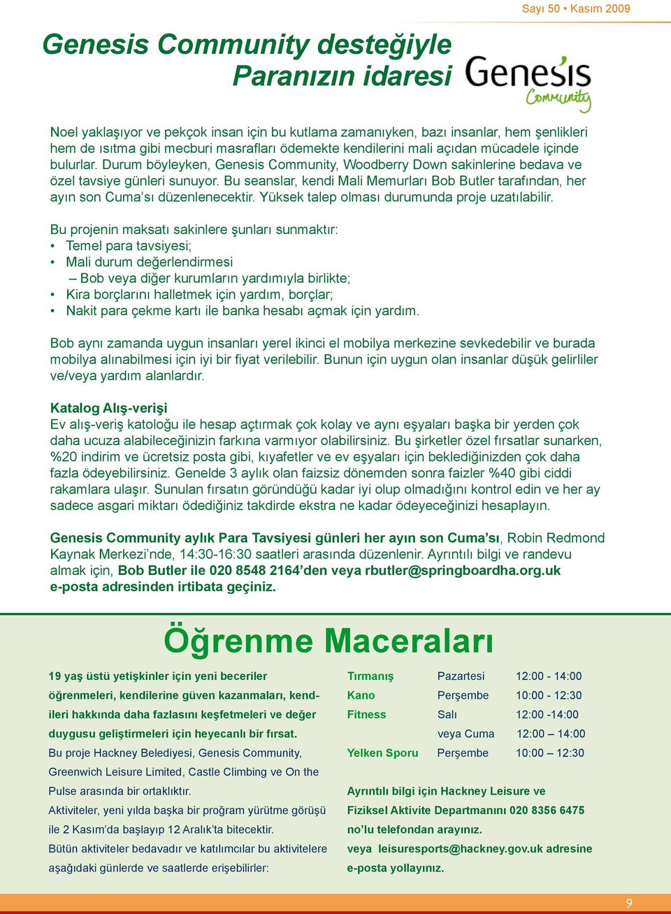 Bu seanslar, kendi Mali Memurları Bob Butler tarafından, her ayın son Cuma sı düzenlenecektir. Yüksek talep olması durumunda proje uzatılabilir.