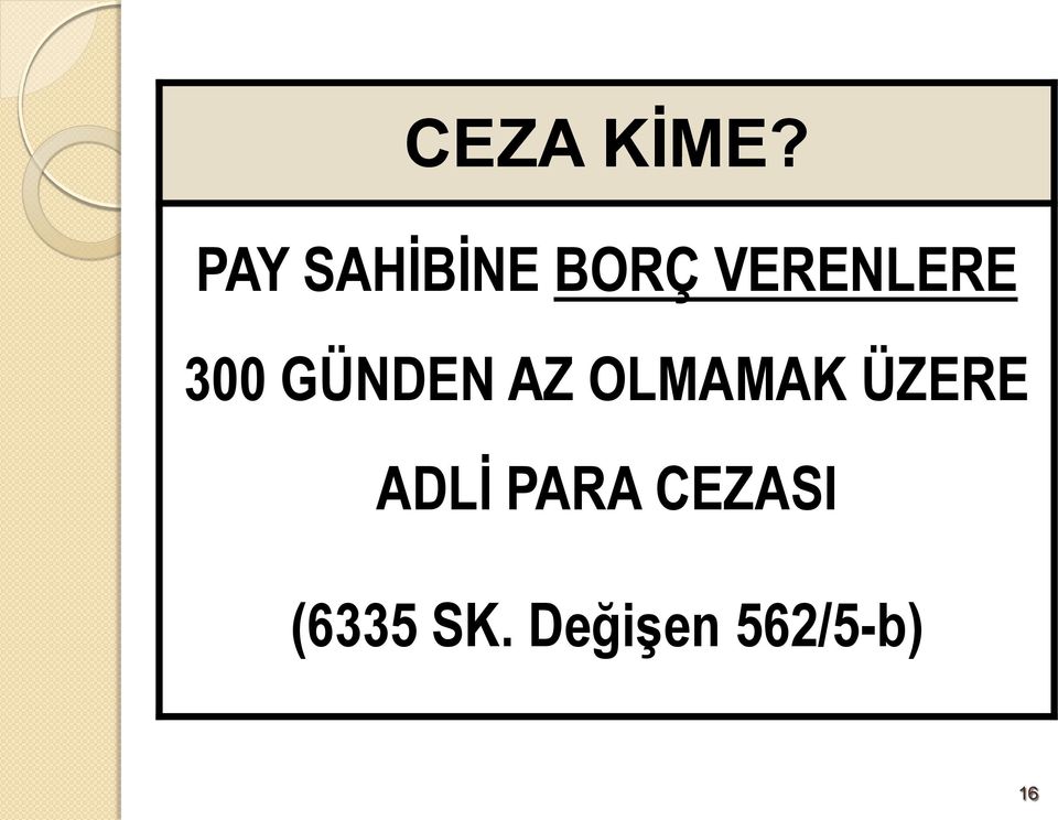 300 GÜNDEN AZ OLMAMAK ÜZERE