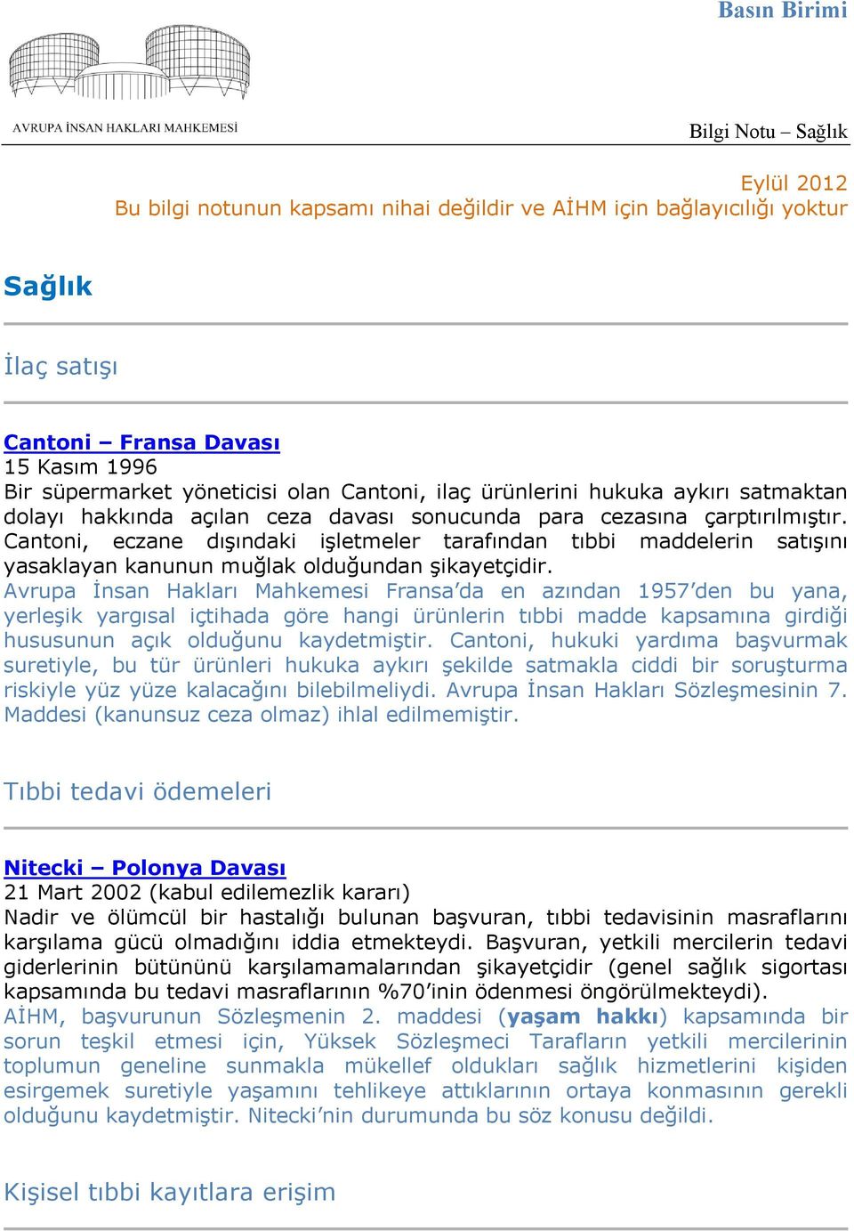 Cantoni, eczane dışındaki işletmeler tarafından tıbbi maddelerin satışını yasaklayan kanunun muğlak olduğundan şikayetçidir.