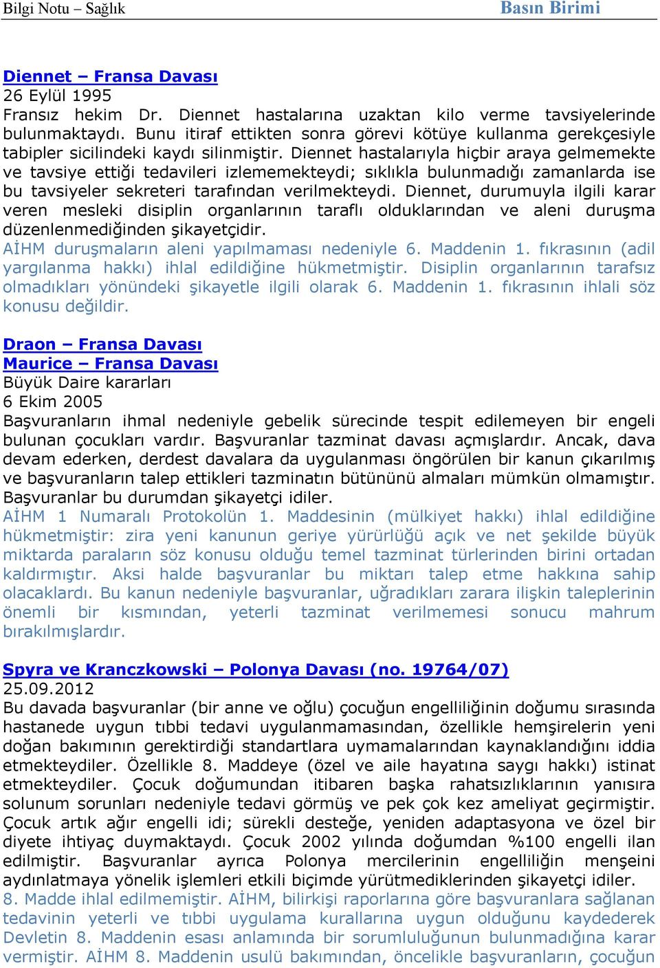 Diennet hastalarıyla hiçbir araya gelmemekte ve tavsiye ettiği tedavileri izlememekteydi; sıklıkla bulunmadığı zamanlarda ise bu tavsiyeler sekreteri tarafından verilmekteydi.