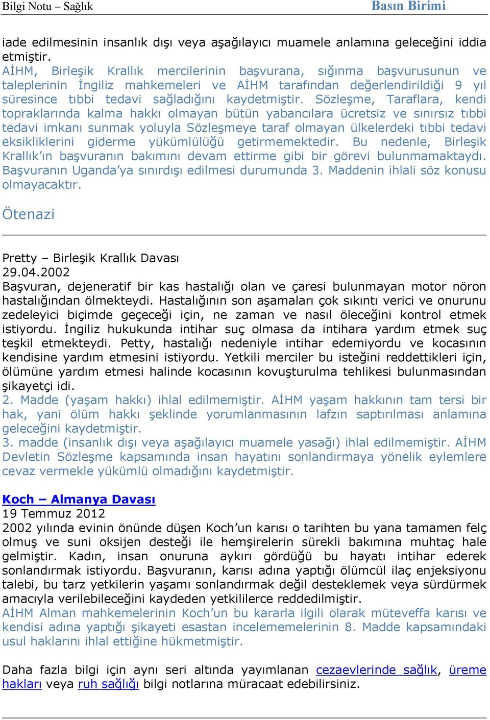 Sözleşme, Taraflara, kendi topraklarında kalma hakkı olmayan bütün yabancılara ücretsiz ve sınırsız tıbbi tedavi imkanı sunmak yoluyla Sözleşmeye taraf olmayan ülkelerdeki tıbbi tedavi eksikliklerini