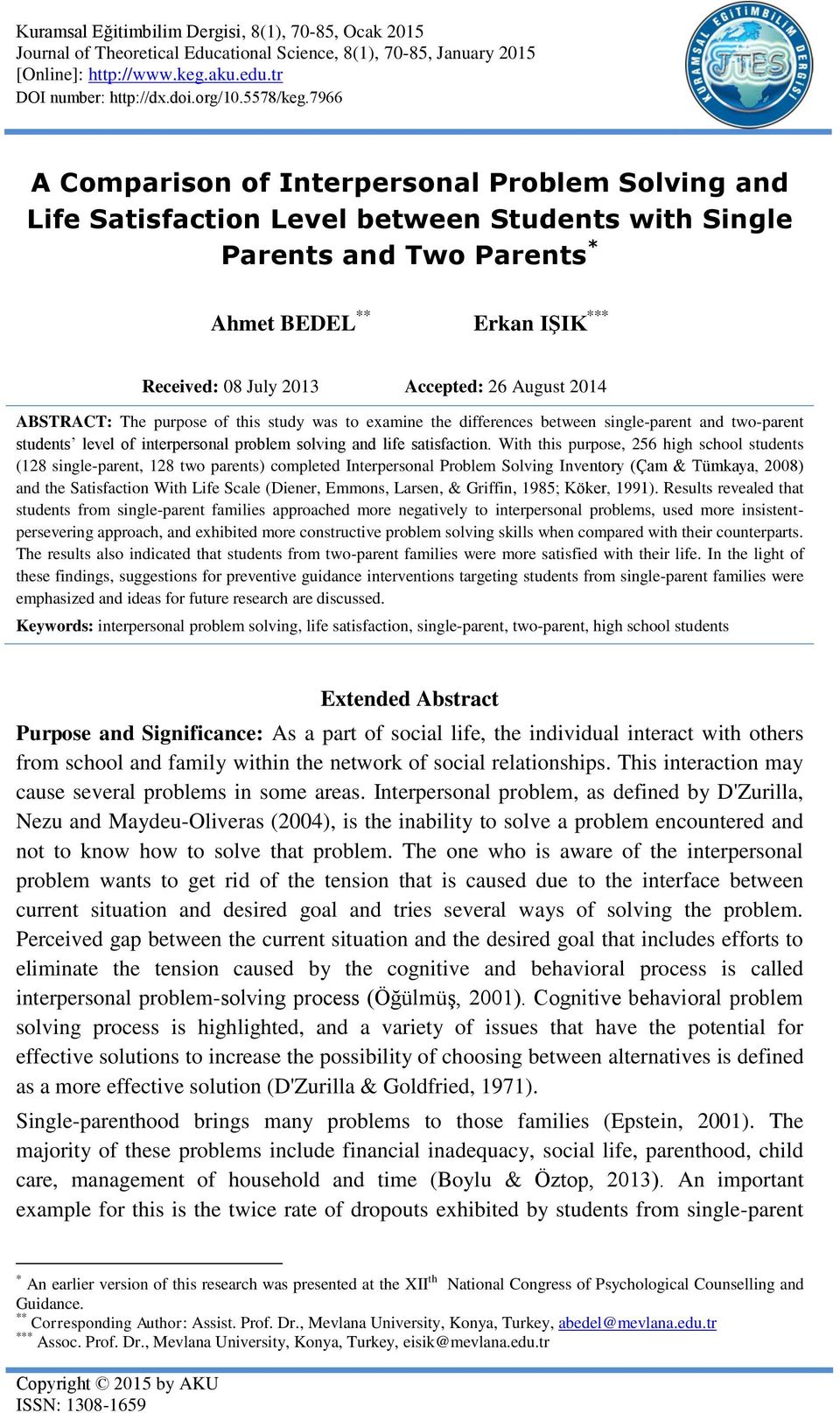 7966 A Comparison of Interpersonal Problem Solving and Life Satisfaction Level between Students with Single Parents and Two Parents * Ahmet BEDEL ** Erkan IŞIK *** Received: 08 July 2013 Accepted: 26