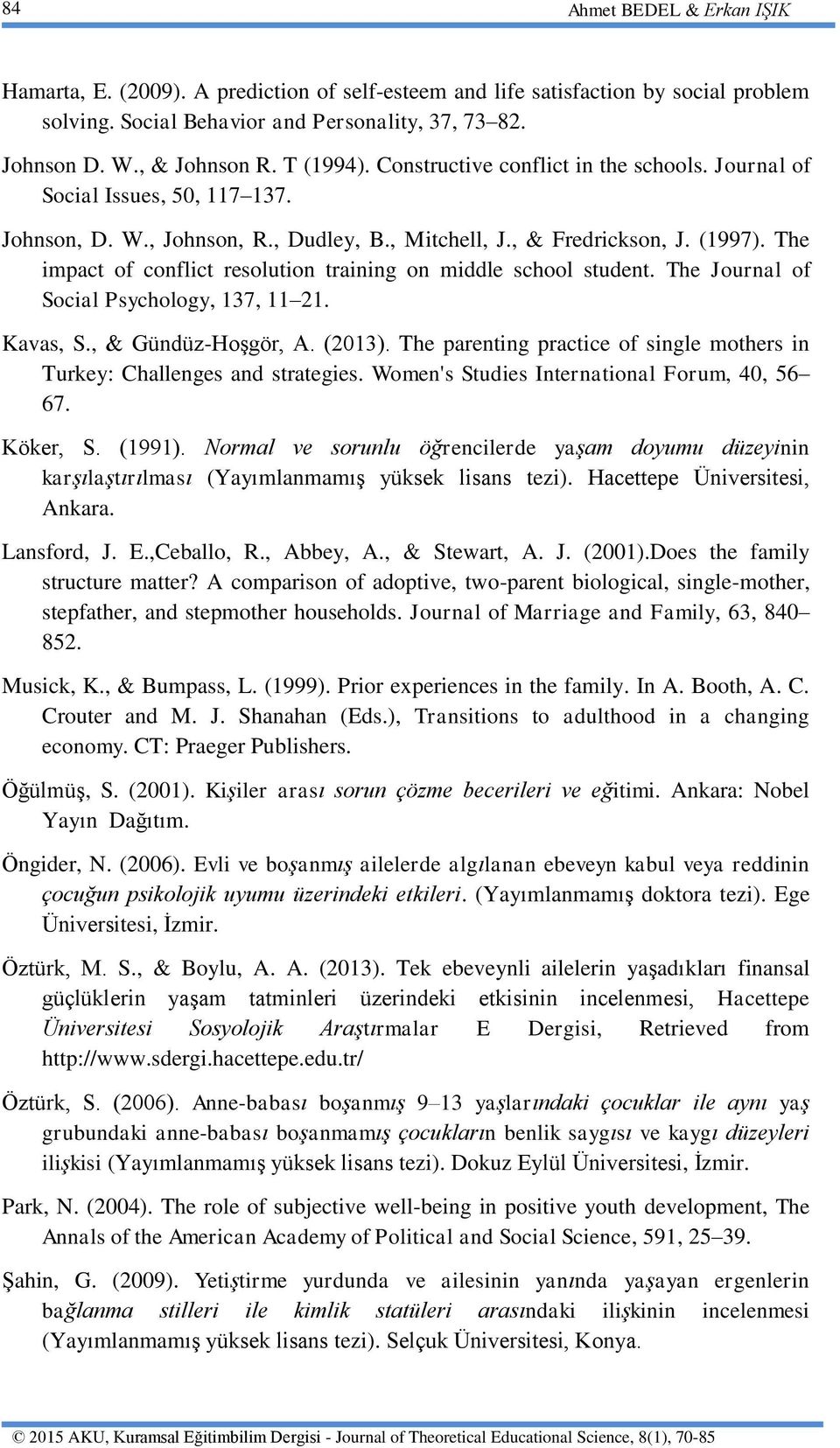 The impact of conflict resolution training on middle school student. The Journal of Social Psychology, 137, 11 21. Kavas, S., & Gündüz-Hoşgör, A. (2013).