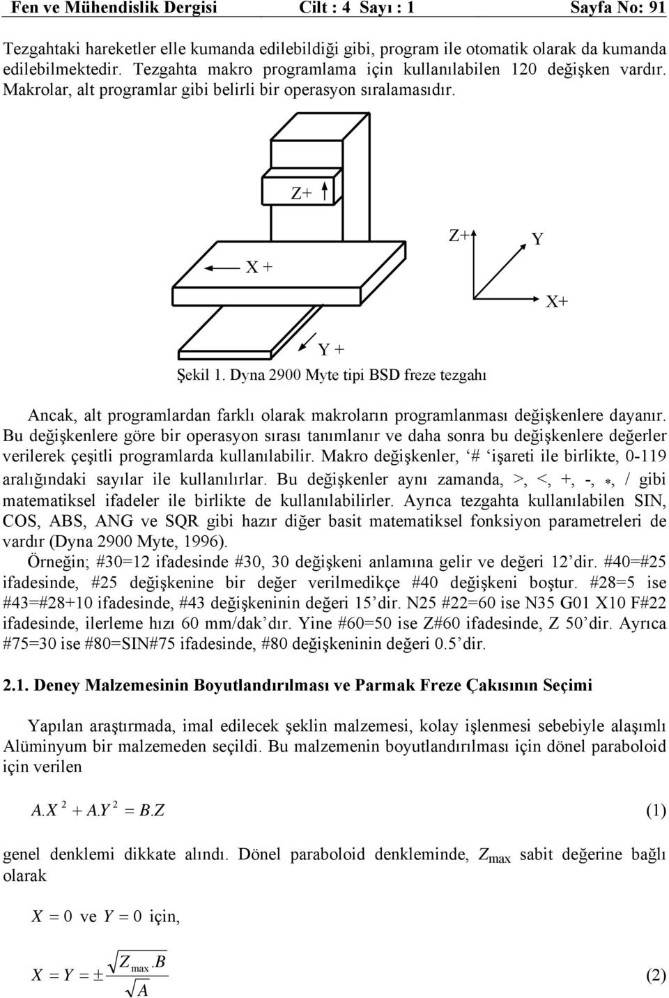 Dya 2900 Myte tipi BSD freze tezgahı cak, alt progralarda farklı olarak akroları progralaası değişkelere dayaır.