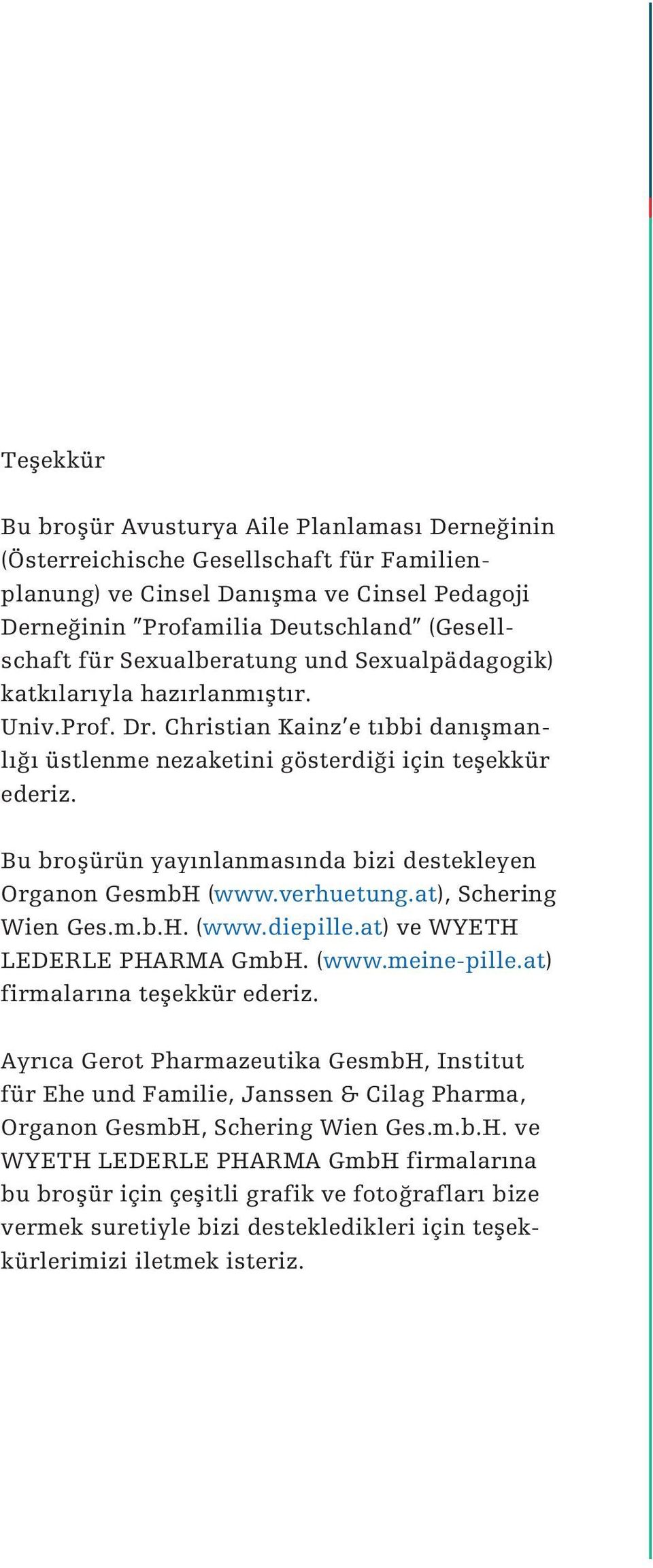 Bu broƒürün yayınlanmasında bizi destekleyen Organon GesmbH (www.verhuetung.at), Schering Wien Ges.m.b.H. (www.diepille.at) ve WYETH LEDERLE PHARMA GmbH. (www.meine-pille.