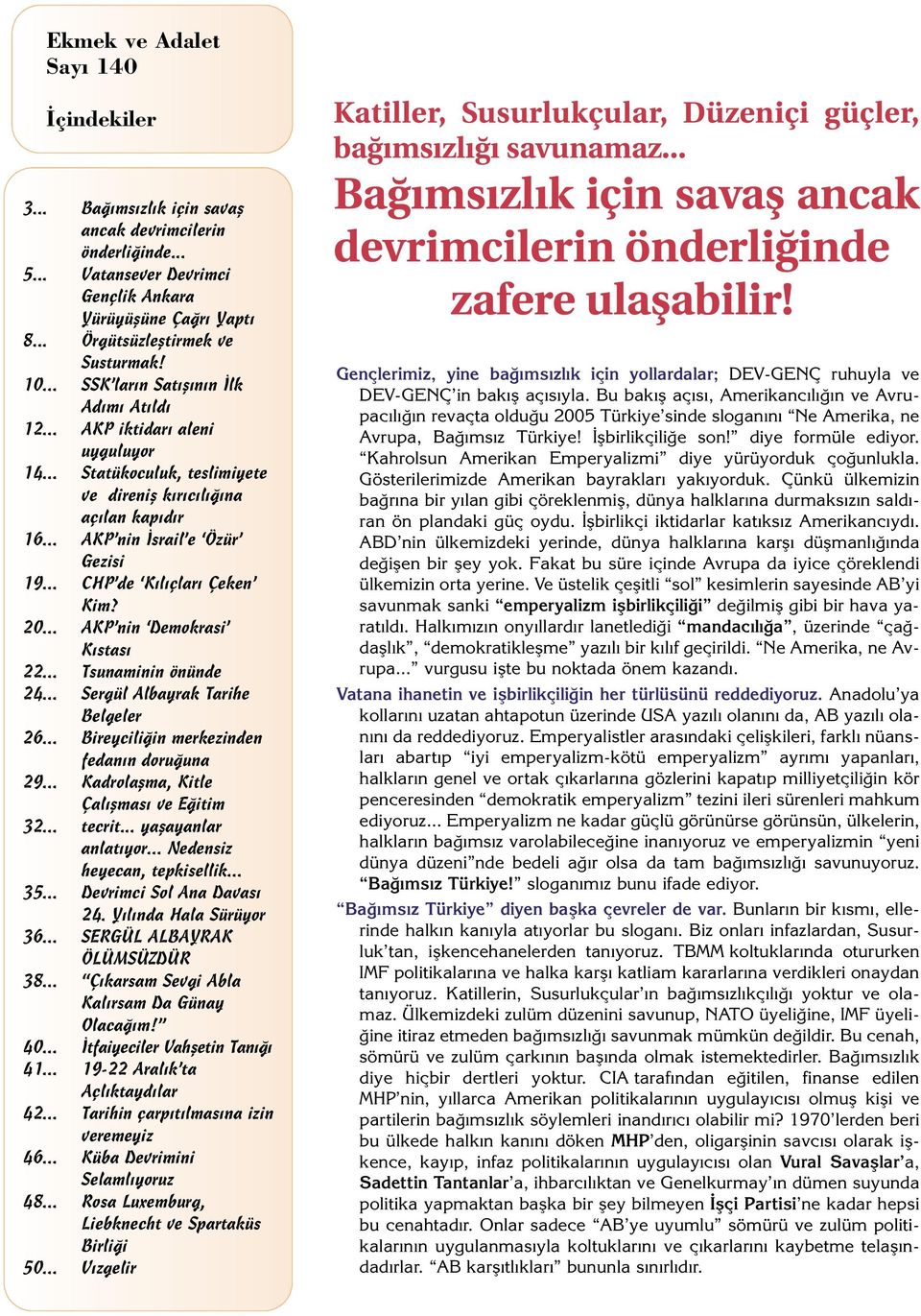 .. CHP de K l çlar Çeken Kim? 20... AKP nin Demokrasi K stas 22... Tsunaminin önünde 24... Sergül Albayrak Tarihe Belgeler 26... Bireycili in merkezinden fedan n doru una 29.