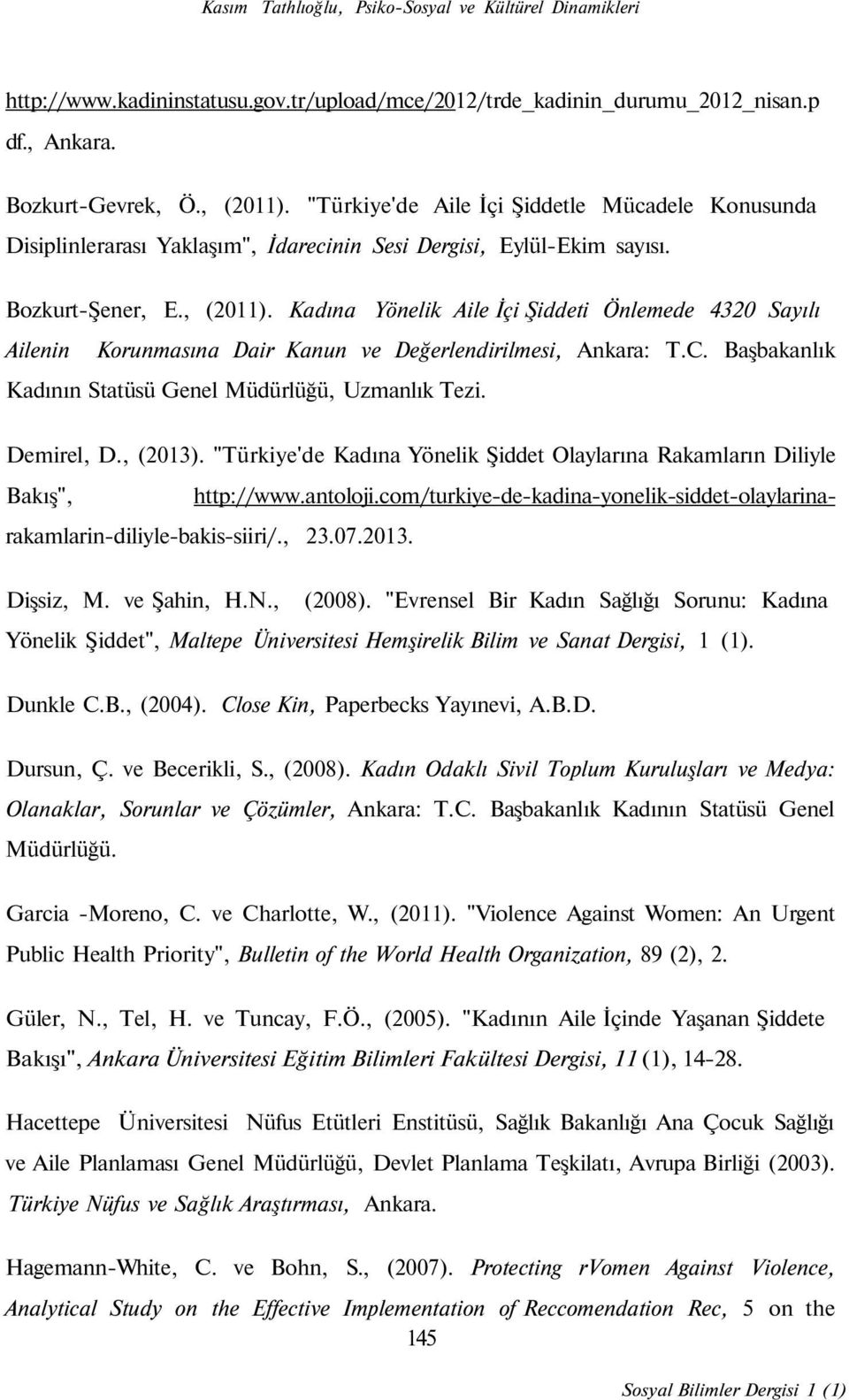 Kadına Yönelik Aile İçi Şiddeti Önlemede 4320 Sayılı Ailenin Korunmasına Dair Kanun ve Değerlendirilmesi, Ankara: T.C. Başbakanlık Kadının Statüsü Genel Müdürlüğü, Uzmanlık Tezi. Demirel, D., (2013).