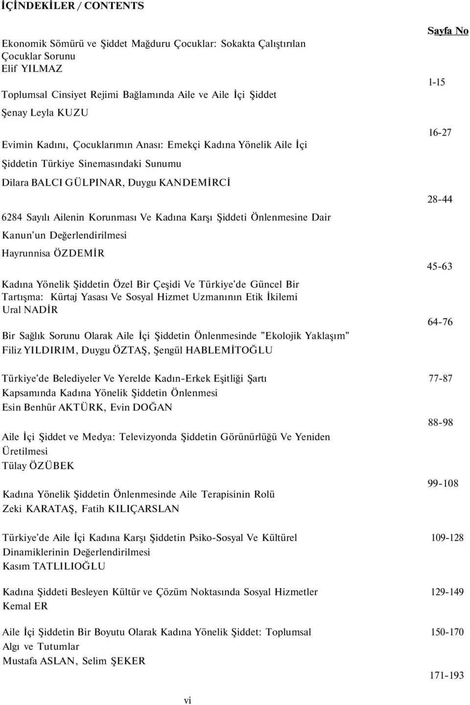 Kadına Karşı Şiddeti Önlenmesine Dair Kanun'un Değerlendirilmesi Hayrunnisa ÖZDEMİR Kadına Yönelik Şiddetin Özel Bir Çeşidi Ve Türkiye'de Güncel Bir Tartışma: Kürtaj Yasası Ve Sosyal Hizmet Uzmanının