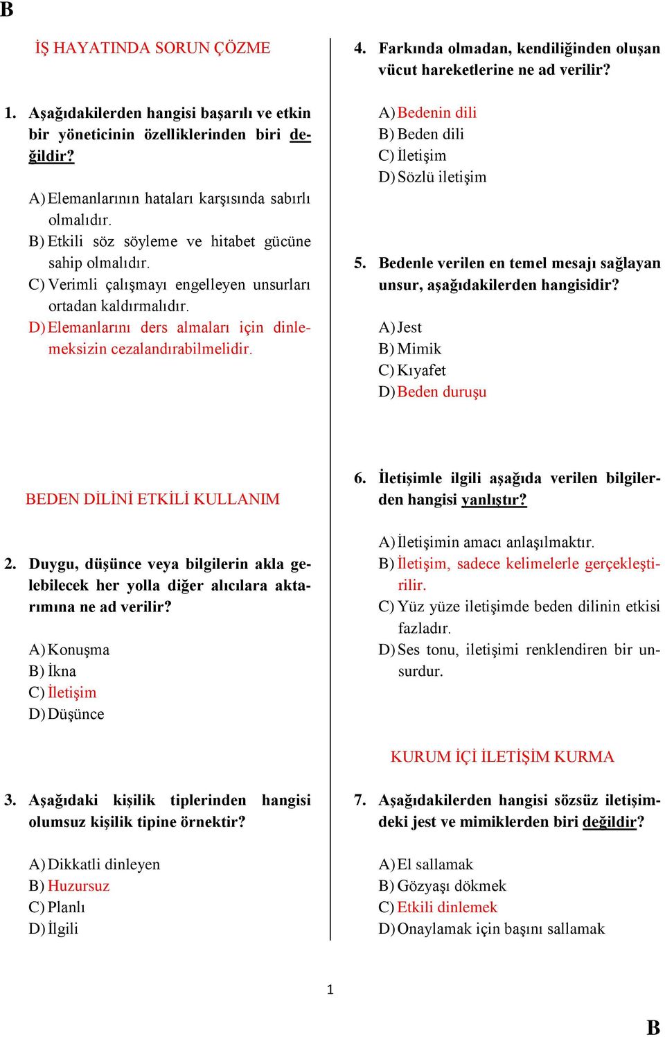 Farkında olmadan, kendiliğinden oluşan vücut hareketlerine ne ad verilir? A) edenin dili ) eden dili C) İletişim D) Sözlü iletişim 5.