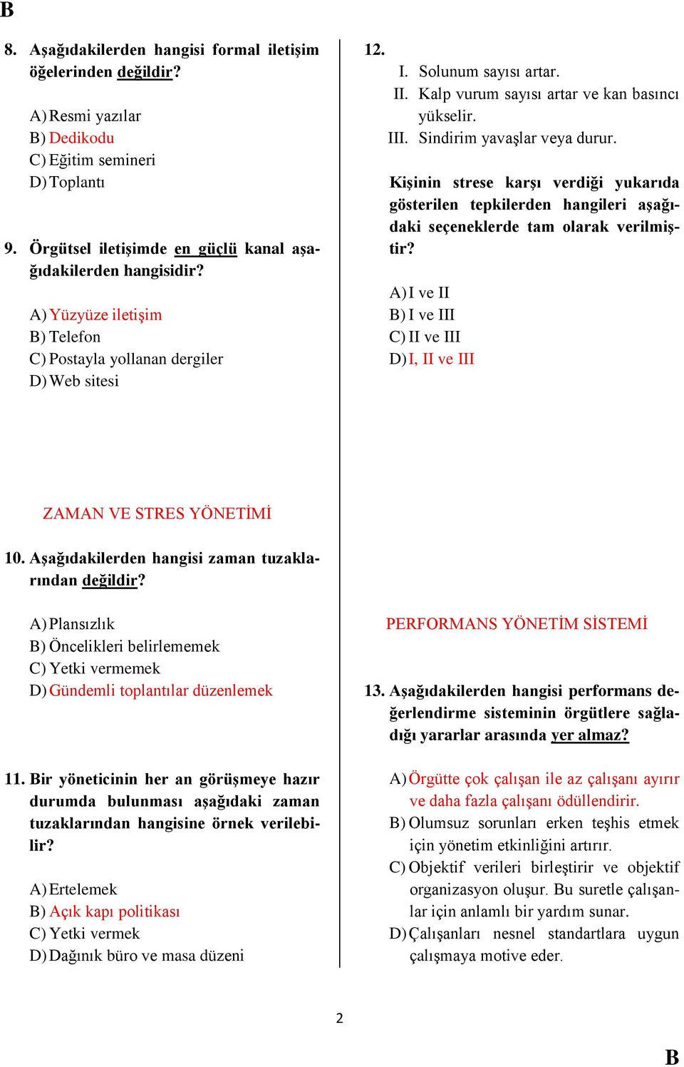 Kişinin strese karşı verdiği yukarıda gösterilen tepkilerden hangileri aşağıdaki seçeneklerde tam olarak verilmiştir? A) I ve II ) I ve III C) II ve III D) I, II ve III ZAMAN VE STRES YÖNETİMİ 10.