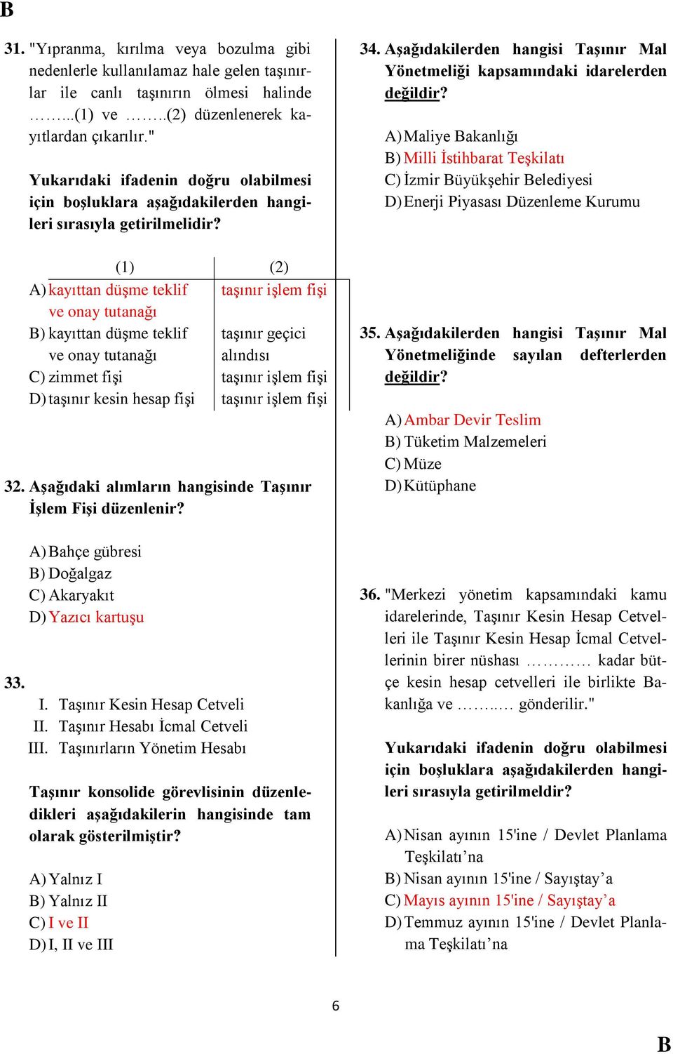 (1) (2) A) kayıttan düşme teklif taşınır işlem fişi ve onay tutanağı ) kayıttan düşme teklif ve onay tutanağı taşınır geçici alındısı C) zimmet fişi taşınır işlem fişi D) taşınır kesin hesap fişi