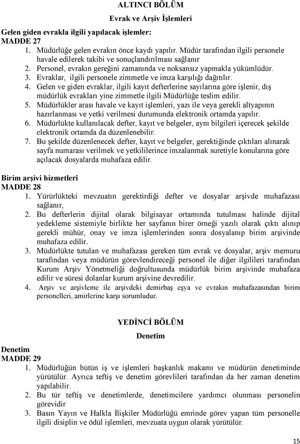 Evraklar, ilgili personele zimmetle ve imza karşılığı dağıtılır. 4.