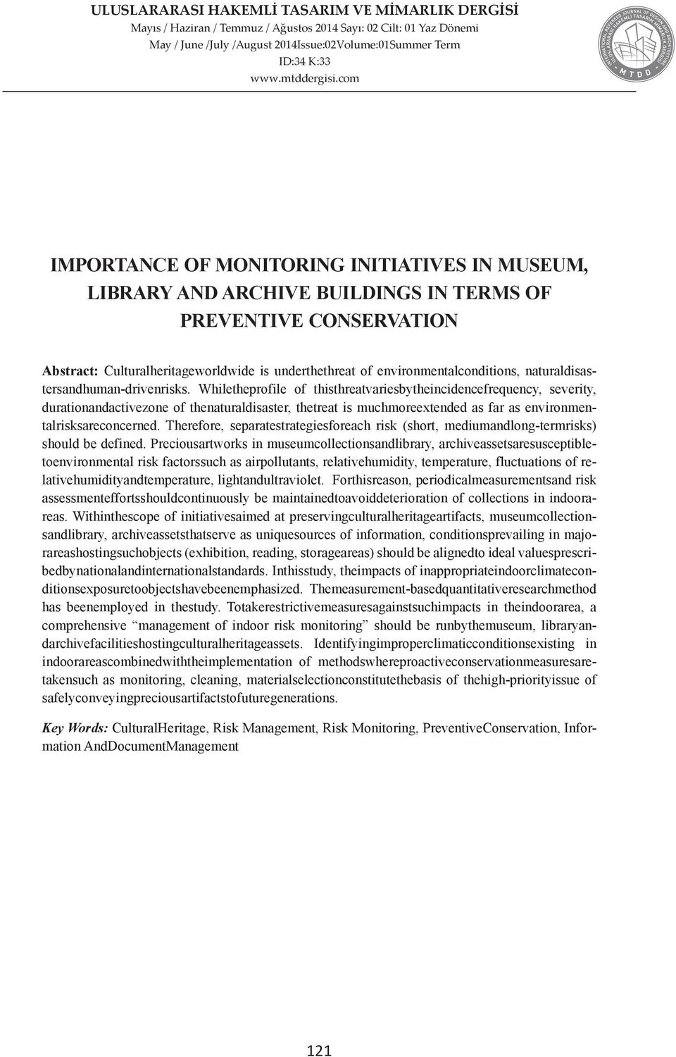 Whiletheprofile of thisthreatvariesbytheincidencefrequency, severity, durationandactivezone of thenaturaldisaster, thetreat is muchmoreextended as far as environmentalrisksareconcerned.