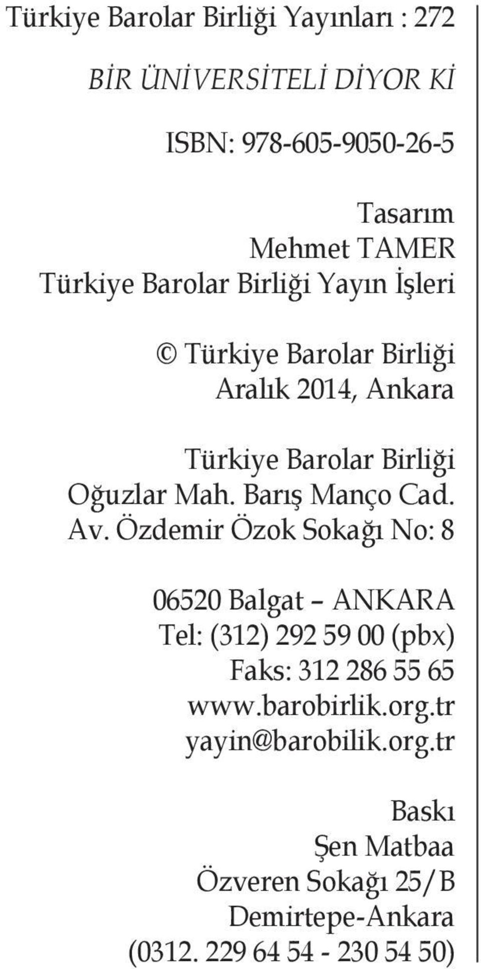 Barış Manço Cad. Av. Özdemir Özok Sokağı No: 8 06520 Balgat ANKARA Tel: (312) 292 59 00 (pbx) Faks: 312 286 55 65 www.