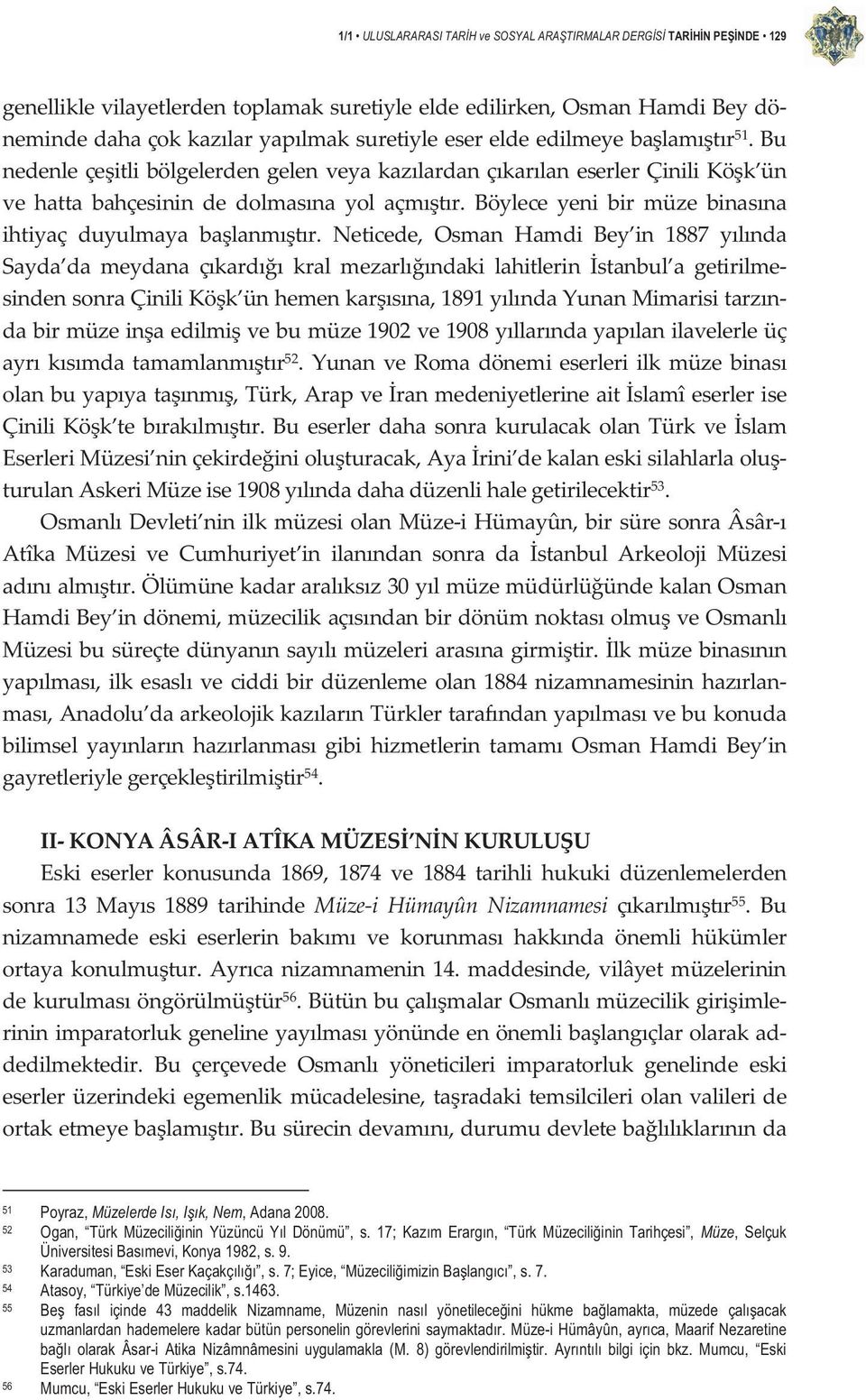 Neticede, Osman Hamdi Bey in 1887 ylnda Sayda da meydana çkard kral mezarlndaki lahitlerin stanbul a getirilme sindensonraçinilikök ünhemenkarsna,1891ylndayunanmimarisitarzn